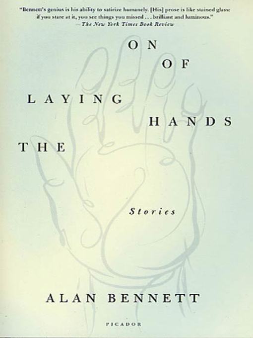 Title details for The Laying On of Hands by Alan Bennett - Wait list